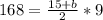 168= \frac{15+b}{2}*9