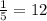 \frac{1}{5} =12