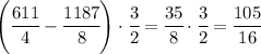 \left(\cfrac{611}{4}-\cfrac{1187}{8}\right)\cdot\cfrac{3}{2}=\cfrac{35}{8}\cdot\cfrac{3}{2}=\cfrac{105}{16}