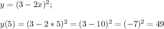 y=(3-2x)^2;\\\\y(5)=(3-2*5)^2=(3-10)^2=(-7)^2=49