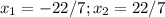 x_1=-2 2/7;x_2=2 2/7