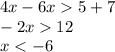 4x - 6x 5 + 7 \\ - 2x 12 \\ x < - 6