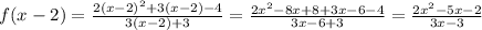 f(x-2)= \frac{2(x-2)^2+3(x-2)-4}{3(x-2)+3} = \frac{2x^2-8x+8+3x-6-4}{3x-6+3} = \frac{2x^2-5x-2}{3x-3}