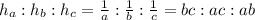 h_a:h_b:h_c= \frac{1}{a} : \frac{1}{b} :\frac{1}{c} =bc:ac:ab