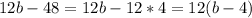 12b-48=12b-12*4=12(b-4)