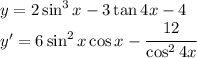 y=2\sin^3x-3\tan 4x-4\\y'=6\sin^2x\cos x-\cfrac{12}{\cos^24x}