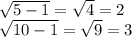 \sqrt{5-1}=\sqrt4=2 \\&#10;\sqrt{10-1}=\sqrt{9}=3