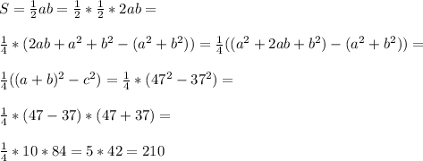 S=\frac{1}{2}ab=\frac{1}{2}*\frac{1}{2}*2ab=\\\\ \frac{1}{4}*(2ab+a^2+b^2-(a^2+b^2))=\frac{1}{4} ((a^2+2ab+b^2)-(a^2+b^2))=\\\\ \frac{1}{4}((a+b)^2-c^2)=\frac{1}{4}*(47^2-37^2)=\\\\ \frac{1}{4}*(47-37)*(47+37)=\\\\ \frac{1}{4}*10*84=5*42=210