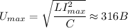 U_{max}=\sqrt{\cfrac{LI_{max}^2}{C}}\approx 316B