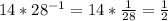 14* 28^{-1}=14* \frac{1}{28}= \frac{1}{2}