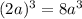 (2a)^3=8a^3