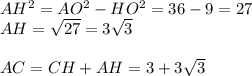 AH^2=AO^2-HO^2=36-9=27\\&#10;AH= \sqrt{27} =3 \sqrt{3} \\\\&#10;AC=CH+AH=3+3 \sqrt{3}\\