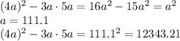 (4a)^2-3a\cdot5a=16a^2-15a^2=a^2&#10;\\\&#10;a=111.1&#10;\\\&#10;(4a)^2-3a\cdot5a=111.1^2=12343.21