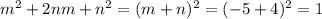 m^2+2nm+n^2=(m+n)^2=(-5+4)^2=1