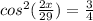 cos^2(\frac{2x}{29})=\frac{3}{4}\\&#10;&#10;