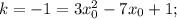 k=-1=3x^2_0-7x_0+1;