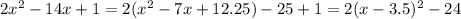 2x^2-14x+1=2(x^2-7x+12.25)-25+1=2(x-3.5)^2-24