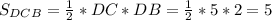 S_{DCB} = \frac{1}{2}*DC * DB = \frac{1}{2}*5*2 = 5