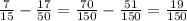 \frac{7}{15}-\frac{17}{50}=\frac{70}{150}-\frac{51}{150}=\frac{19}{150}