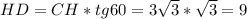 HD=CH*tg60=3 \sqrt{3}* \sqrt{3}= 9