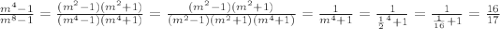 \frac{m^4-1}{m^8-1}=\frac{ (m^2-1)(m^2+1) }{ (m^4-1)(m^4+1) }=\frac{(m^2-1)(m^2+1)}{(m^2-1)(m^2+1)(m^4+1)}=\frac{1}{m^4+1}=\frac{1}{\frac{1}{2}^4+1}=\frac{1}{\frac{1}{16}+1}=\frac{16}{17}