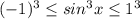 (-1)^3 \leq sin^3 x \leq 1^3