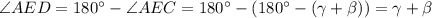 \angle AED= 180 ^{\circ} - \angle AEC = 180^{\circ} - (180^{\circ}-(\gamma + \beta)) = \gamma + \beta