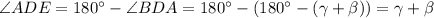 \angle ADE= 180 ^{\circ} - \angle BDA = 180^{\circ} - (180^{\circ}-(\gamma + \beta)) = \gamma + \beta