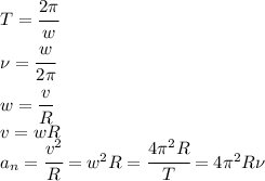 T=\cfrac{2\pi}{w}\\\nu=\cfrac{w}{2\pi}\\w=\cfrac{v}{R}\\v=wR\\a_n=\cfrac{v^2}{R}=w^2R=\cfrac{4\pi^2 R}{T}=4\pi^2R\nu