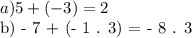 a) 5 + ( - 3 ) = 2&#10;&#10;b) - 7 + (- 1 . 3) = - 8 . 3