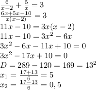 \frac{6}{x-2}+\frac{5}{x}=3 \\&#10;\frac{6x+5x-10}{x(x-2)}=3 \\&#10;11x-10=3x(x-2) \\&#10;11x-10=3x^2-6x \\&#10;3x^2-6x-11x+10=0 \\&#10;3x^2-17x+10=0 \\&#10;D=289-120=169=13^2 \\&#10;x_1=\frac{17+13}{6}=5 \\&#10;x_2=\frac{17-13}{6}=0,5