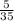 \frac{5}{35}