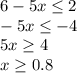 6-5x \leq 2 &#10;\\\&#10;-5x \leq -4&#10;\\\&#10;5x \geq 4&#10;\\\&#10;x \geq 0.8