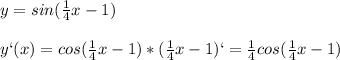 y=sin( \frac{1}{4}x-1)\\\\y`(x)=cos( \frac{1}{4}x-1)*( \frac{1}{4}x-1)`= \frac{1}{4}cos( \frac{1}{4}x-1)