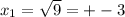 x_{1} = \sqrt{9} = +-3