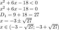 x^2+6x-18<0&#10;\\&#10;x^2+6x-18=0&#10;\\&#10;D_1=9+18=27&#10;\\\&#10;x= -3\pm \sqrt{27}&#10;\\&#10;x\in( -3-\sqrt{27}; -3+\sqrt{27})