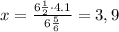 x= \frac{6 \frac{1}{2}\cdot4.1 }{6 \frac{5}{6} } =3,9