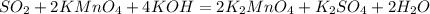 SO_2 + 2KMnO_4 + 4KOH = 2K_2MnO_4 + K_2SO_4 + 2H_2O