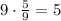 9\cdot\frac59=5