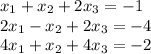 x_{1}+x_{2}+2x_{3}=-1\\&#10;2x_{1}-x_{2}+2x_{3}=-4\\&#10;4x_{1}+x_{2}+4x_{3}=-2\\&#10;\\&#10;