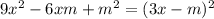 9x^2 - 6xm + m^2 = (3x - m)^2