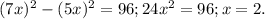 (7x) ^{2} -(5x) ^{2}=96; 24 x^{2} =96; x=2.