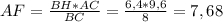 AF = \frac{BH*AC}{BC} = \frac{6,4*9,6}{8} = 7,68