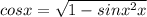 cosx= \sqrt{1-sin x^{2} x}