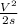 \frac{ V^{2} }{2s}