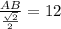 \frac{AB}{ \frac{ \sqrt{2} }{2} } =12