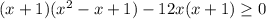 (x+1)(x^{2}-x+1)-12x(x+1) \geq 0