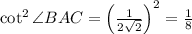 \cot^2\angle BAC=\left(\frac{1}{2\sqrt{2}}\right)^2=\frac{1}{8}