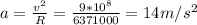 a = \frac{v^{2}}{R} = \frac{9 * 10^{8}}{6371000} = 14 m/s^{2}