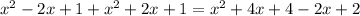 x^{2} -2x+1+ x^{2} +2x+1= x^{2} +4x+4-2x+2